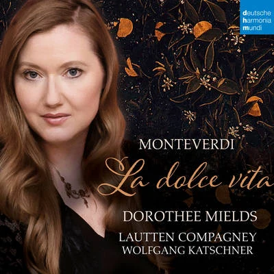 Lautten Compagney/Anna Prohaska/Wolfgang KatschnerMonteverdi: La dolce vita