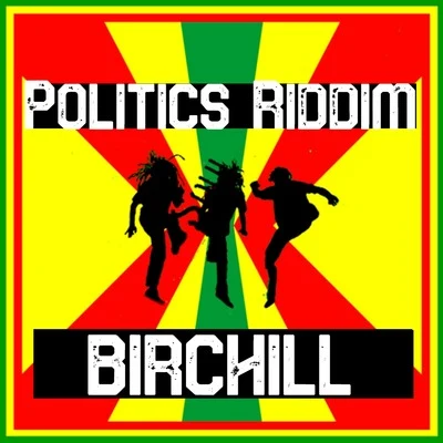 BirchillPolitics Riddim