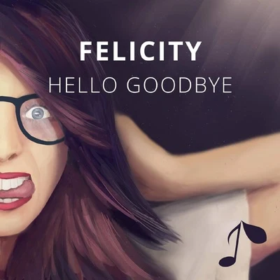 FelicityHello Goodbye