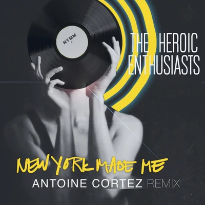 The Heroic EnthusiastsNew York Made Me (Antoine Cortez Remix)