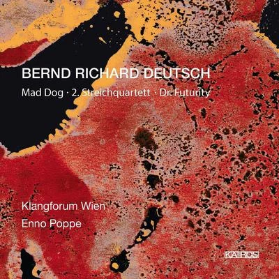 Donatienne Michel-Dansac/Klangforum Wien/Etienne SiebensDEUTSCH, B.R.: Mad DogString Quartet No. 2Dr. Futurity (Klangforum Wien, Poppe)