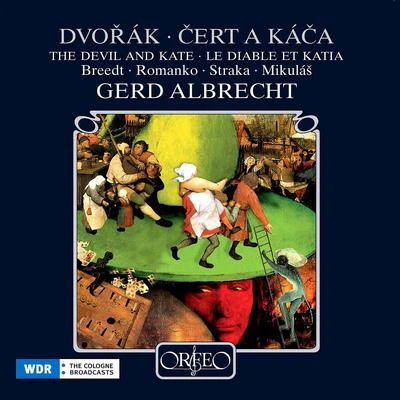 Gerd AlbrechtDVOŘÁK, A.: Cert a Káca (Kate and the Devil) [Opera] (Breedt, Romanko, Straka, Mikulás, Cologne Radio Chorus and Symphony, G. Albrecht)