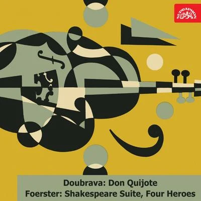 Václav JirácekDoubrava: Don Quijote. Suite - Foerster: Shakespeare Suite, Four Heroes. Cantata