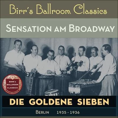 Die goldene Sieben/Kurt Mühlhardt/Erwin Hartung/Unknown Artist/Paul Dorn/Heinz Wehner & sein Orchester/Max Rumpf & sein Orchester/Oskar Joost & sein Orchester/Günter Herzog & Sein Tanzorchester/John HendrikSensation am Broadway (Recordings Berlin 1935 - 1936)