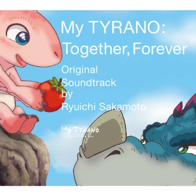 坂本龍一My TYRANO: Together, ForeverOriginal Soundtrack by Ryuichi Sakamoto