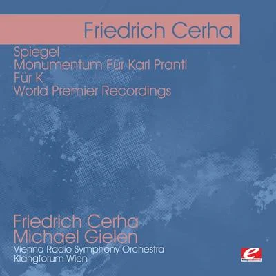 Vienna Radio Symphony OrchestraCerha: Spiegel - Monumentum Für Karl Prantl - Für K - World Premier Recordings (Digitally Remastered)