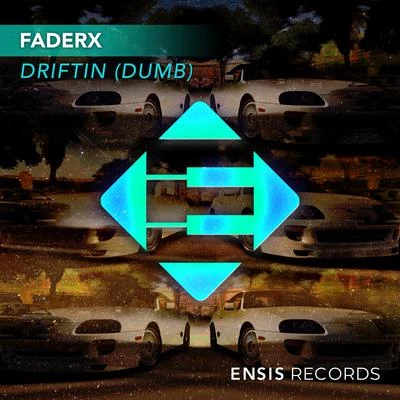 FADERXMAXIMALSDriftin’ (Dumb)