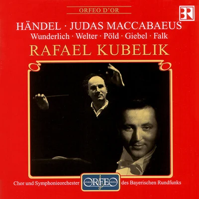 Rafael Kubelík/Inga Kalna/Biagio Pizzuti/Giuseppe Maletto/Maureen Forrester/Julia Lezhneva/Franz Crass/Berliner Philharmoniker/Lynne Dawson/Hedwig BilgramHANDEL, G.F.: Judas Maccabaeus [Oratorio] (Sung in German) (excerpts) (Wunderlich, Bavarian Radio Symphony Chorus and Orchestra, R. Kubelík)