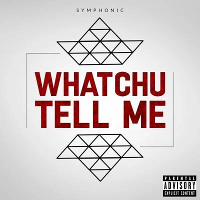 SymphonicWhatchu Tell Me