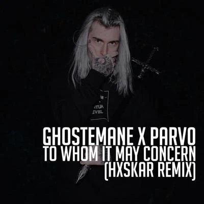 GhosteManeTo Whom it May Concern (Hxskar Remix)