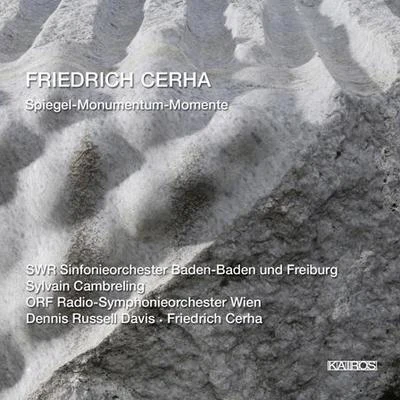 Sylvain CambrelingCERHA, F.: SpiegelMonumentum fur Karl PrantlMomente (South West German Radio Symphony, Cambreling, Vienna Radio Symphony, D.R. Davis, Cerha)