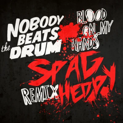 Spag Heddy/Zaita/Samplifire/Abstrakt Sonance/Midnight Tyrannosaurus/Axel Boy/Uzzi/Quintino & Blasterjaxx/Pane Mua/RekklesBlood On My Hands (Spag Heddy Remix)