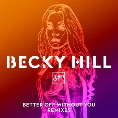 SHIFT K3YBecky HillBetter Off Without You (Remixes)