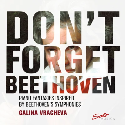 Galina VrachevaDon't Forget Beethoven: Piano Fantasies Inspired by Beethoven's Symphonies