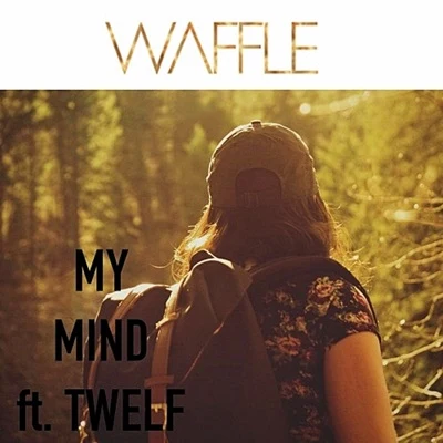 Waffle-My Mind- Ft. TWELF