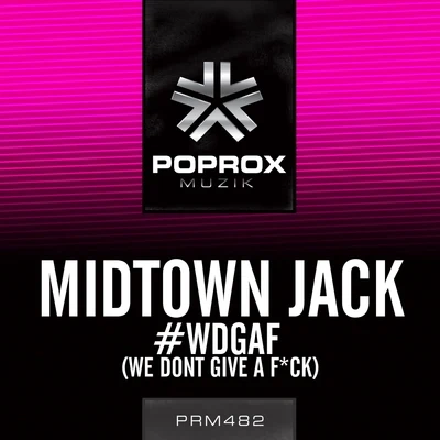 Midtown Jack#WDGAF (We Dont Give A F*ck)