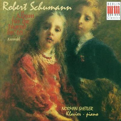 Norman ShetlerRobert Schumann: Album fur die Jugend, Parts 1 and 2 (Shetler)