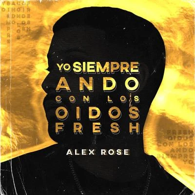 Alex RoseYo Siempre Ando Con Los Oidos Fresh