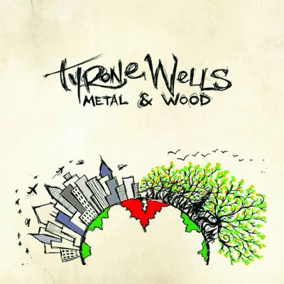 Tyrone WellsMetal & Wood