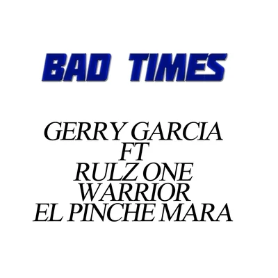 Mr. MartinezMr. Yosie LocotePelygroRulz OneEl Pinche MaraLa Baby SmileySparky DogEl TiranoJoker LifeBad Times (feat. Rulz One, Warrior & El Pinche Mara)