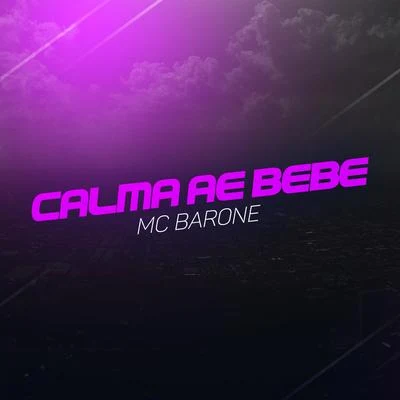 MC Barone/MC RickCalma Ae Bebê