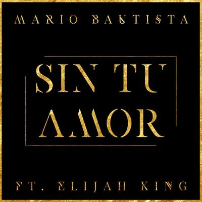 Mario BautistaSin Tu Amor ( feat. Elijah King)