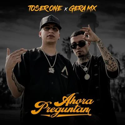 Toser One/KeroxAhora Preguntan (feat. Gera MX)