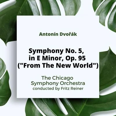 The Chicago Symphony Orchestra/Fritz ReinerDvorak: Symphony No. 5, in E Minor, Op. 95 ("From The New World")