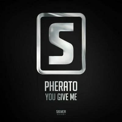 PheratoYou Give Me