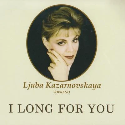 ljuba KazarnovskayaI Long For You (Russian & Italian Songs, Duets Of Russian Composers)