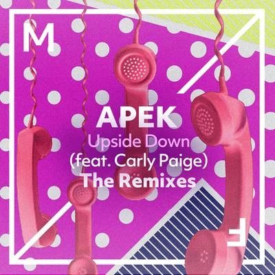 Daisy Guttridge/APEK/Karra/SJ/BEAUZ/Tritonal/Medii/Arcando/Disco Fries/Denny WhiteUpside Down (feat. Carly Paige) [The Remixes]