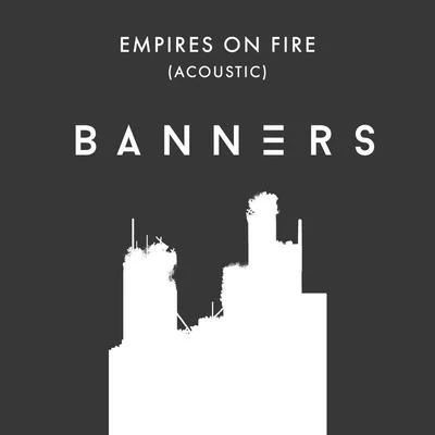 BANNERSILLENIUMEmpires On Fire (Acoustic)