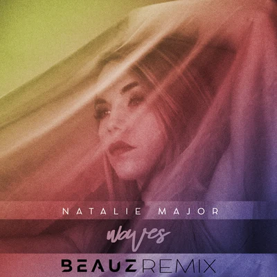 Natalie Major/Nick LedesmaWaves (BEAUZ Remix)