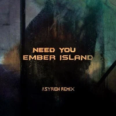 ghosts/Ember IslandNeed You (Asyrion Remix)