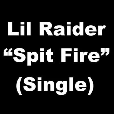 Lil RaiderSpit Fire - Single