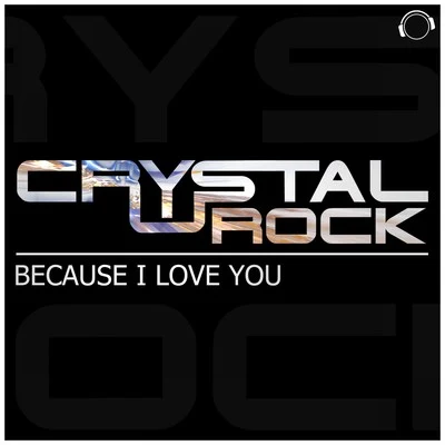 Crystal RockBecause I Love You