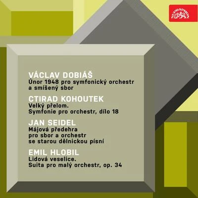 Prague Symphony Orchestra/Prague Philharmonic Choir/Marta Boháčová/Vera Soukupova/Ivo Žídek/Josef Veselka/Herbert AhlendorfDobiáš: Únor 1948 - Kohoutek: Velký přelom.Symfonie - Seidel: Májová předehra - Hlobil: Lidová veselice. Suita