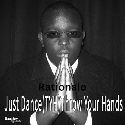 RationaleJust Dance(TYH)Throw Your Hands