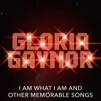 Gloria GaynorI Am What I Am and other Memorable Songs