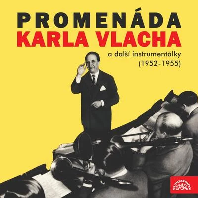 Orchestr Dalibora Brázdy/Karel Krautgartner/Jirí Vašícek/Karel Vlach se svým orchestrem/Gustav Brom/Tane?ní orchestr ?s. rozhlasu/Brn?nský estrádní rozhlasový orchestrPromenáda Karla Vlacha a další instrumentálky (1952-1955)