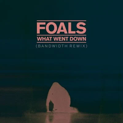 FoalsWhat Went Down (Bandwidth Remix)