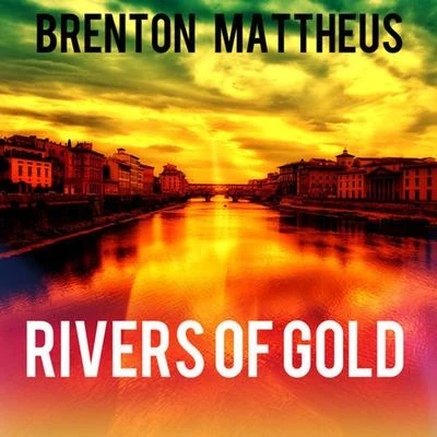 Brenton MattheusRivers of Gold