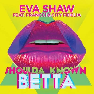 Eva ShawShoulda Known Betta