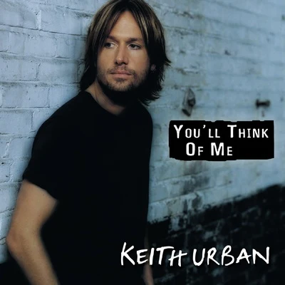 Keith UrbanYoull Think Of Me