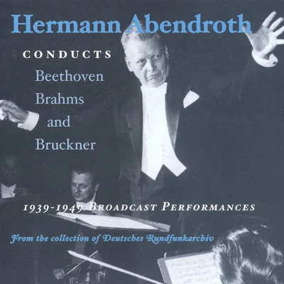 Gerhard Taschner/Hermann Abendroth/Hans Altmann/Herbert Sandberg/Kölner Rundfunk-Sinfonie-Orchester/Berlin PhilharmonicBEETHOVENBRAHMSBRUCKNER: Symphonies (Abendroth) (1939-1949)