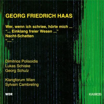 Sylvain CambrelingHAAS, G.F.: Wer, wenn ich schriee, hörte mich …… Einklang freier Wesen …Nachtschatten… (Schiske, Polisoidis, Klangforum Wien, S. Cambreling)