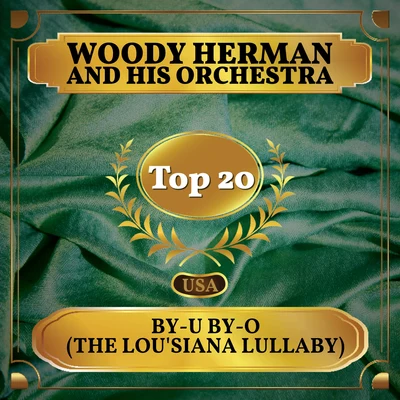 Woody HermanBy-U By-O (The Louisiana Lullaby) (Billboard Hot 100 - No 20)