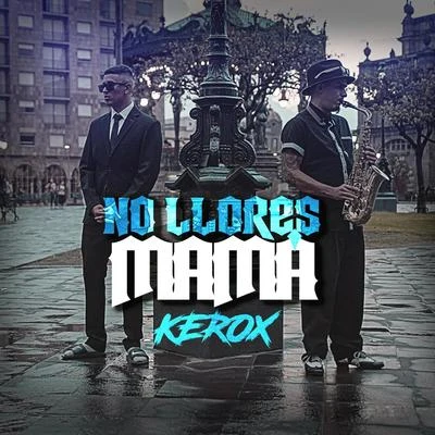 Kerox/C-KanNo Llores Mamá