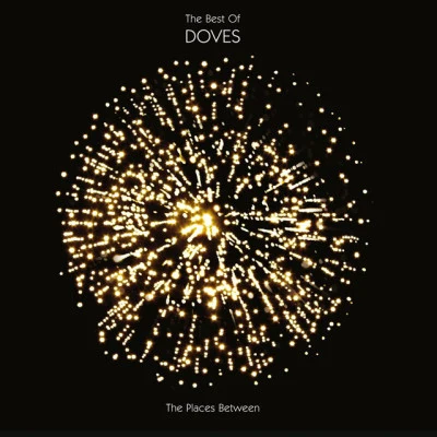 DovesThe Places Between : The Best Of Doves