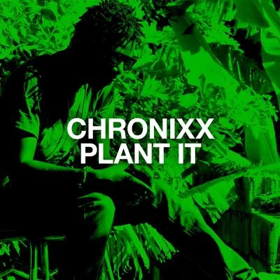 ChronixxPlant It